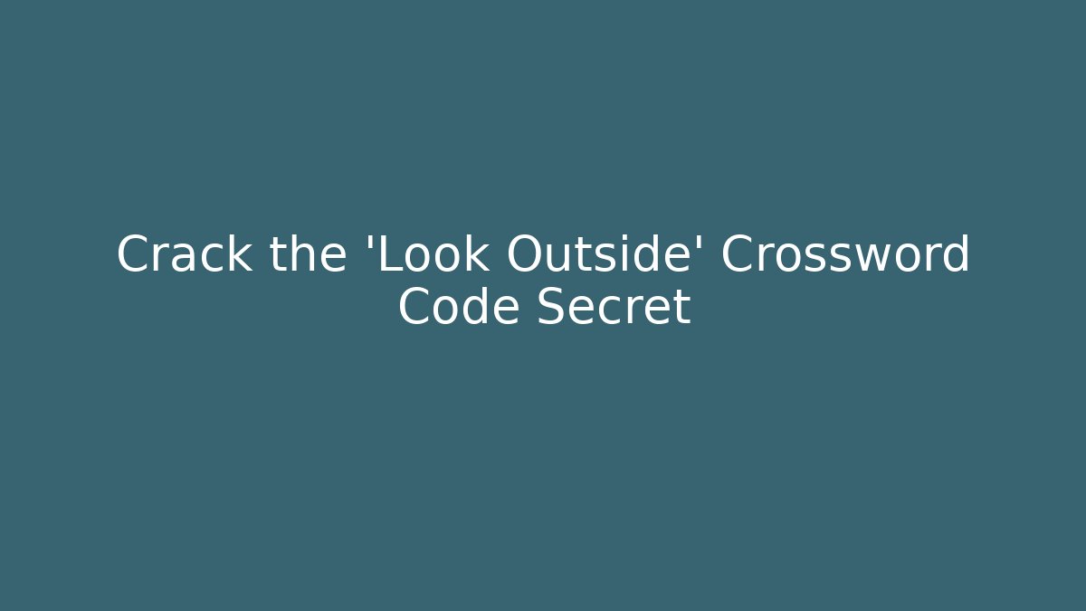 Crack the 'Look Outside' Crossword Code Secret