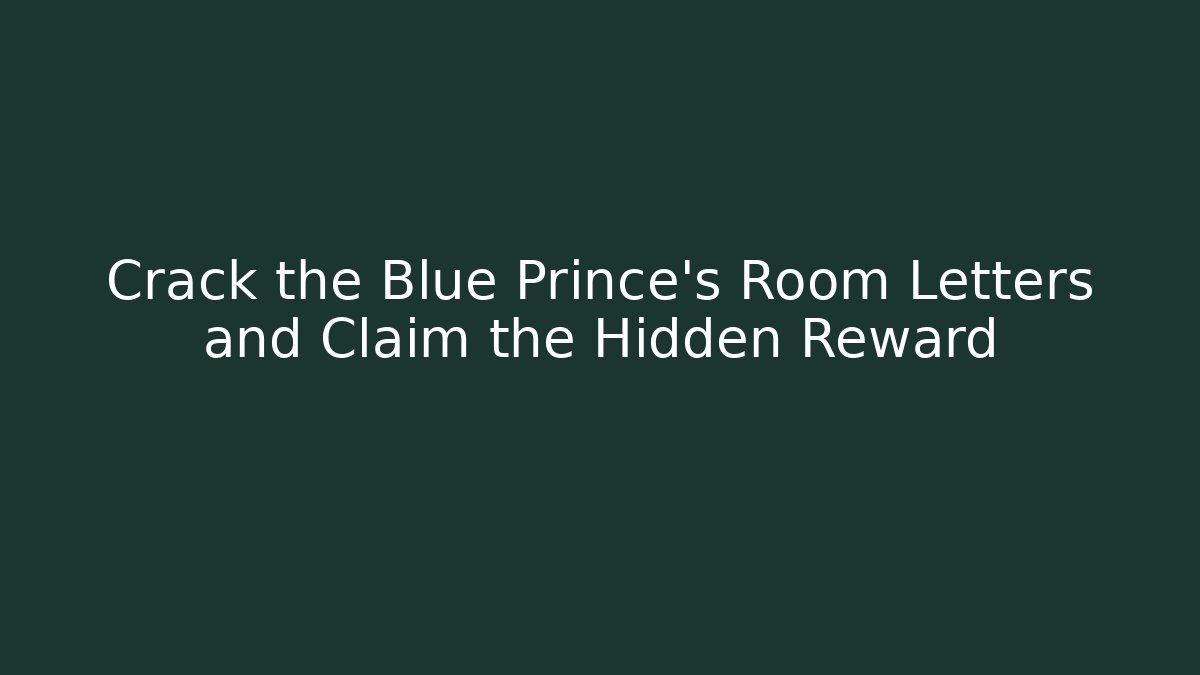 Crack the Blue Prince's Room Letters and Claim the Hidden Reward