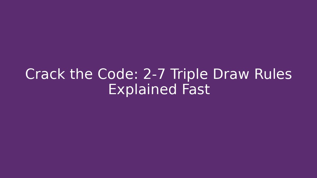 Crack the Code: 2-7 Triple Draw Rules Explained Fast