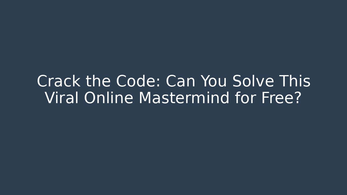 Crack the Code: Can You Solve This Viral Online Mastermind for Free?