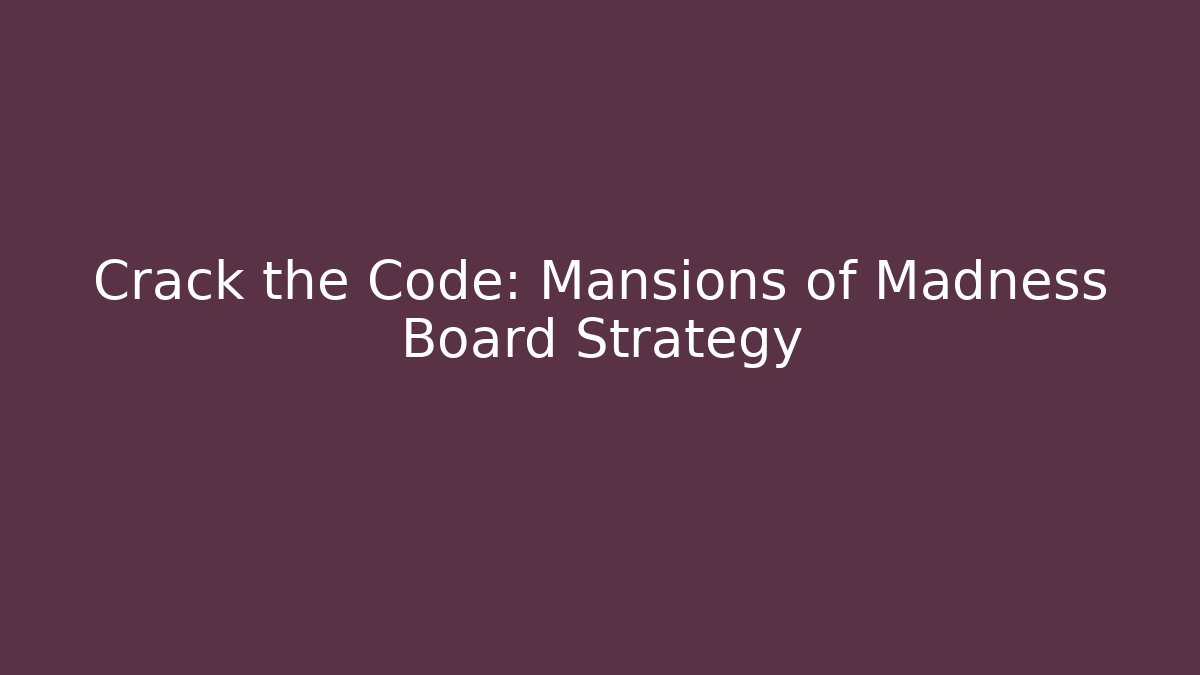 Crack the Code: Mansions of Madness Board Strategy