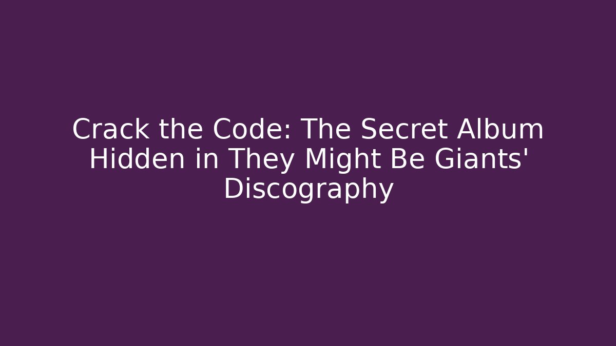 Crack the Code: The Secret Album Hidden in They Might Be Giants' Discography