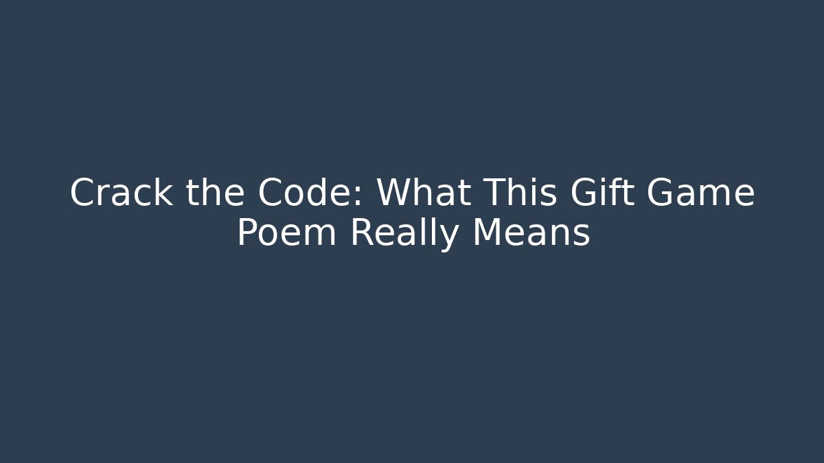 Crack the Code: What This Gift Game Poem Really Means