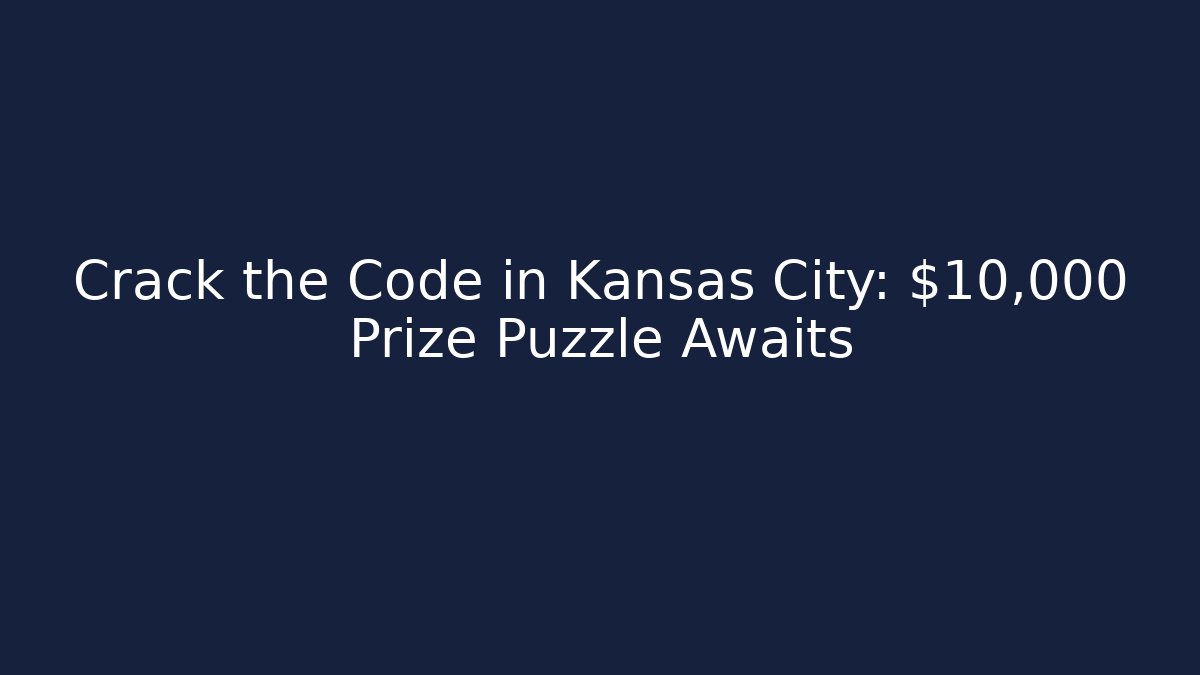 Crack the Code in Kansas City: $10,000 Prize Puzzle Awaits