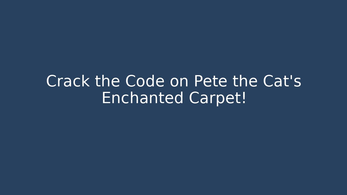 Crack the Code on Pete the Cat's Enchanted Carpet!