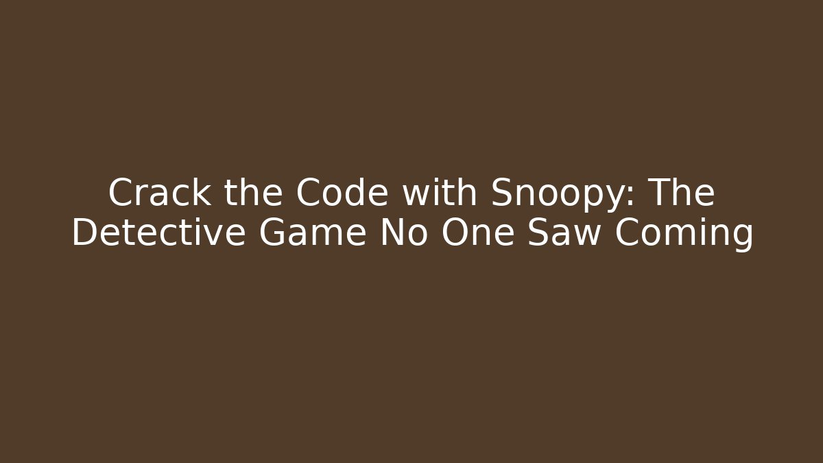 Crack the Code with Snoopy: The Detective Game No One Saw Coming