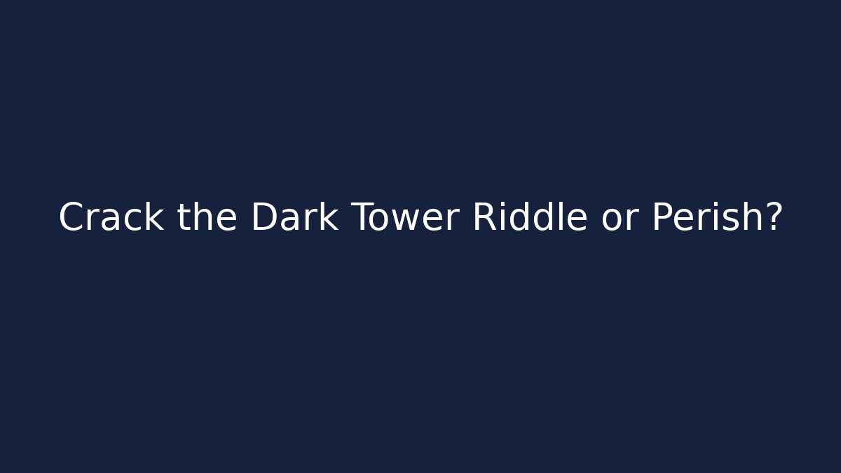 Crack the Dark Tower Riddle or Perish?