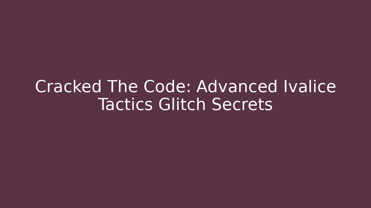 Cracked The Code: Advanced Ivalice Tactics Glitch Secrets