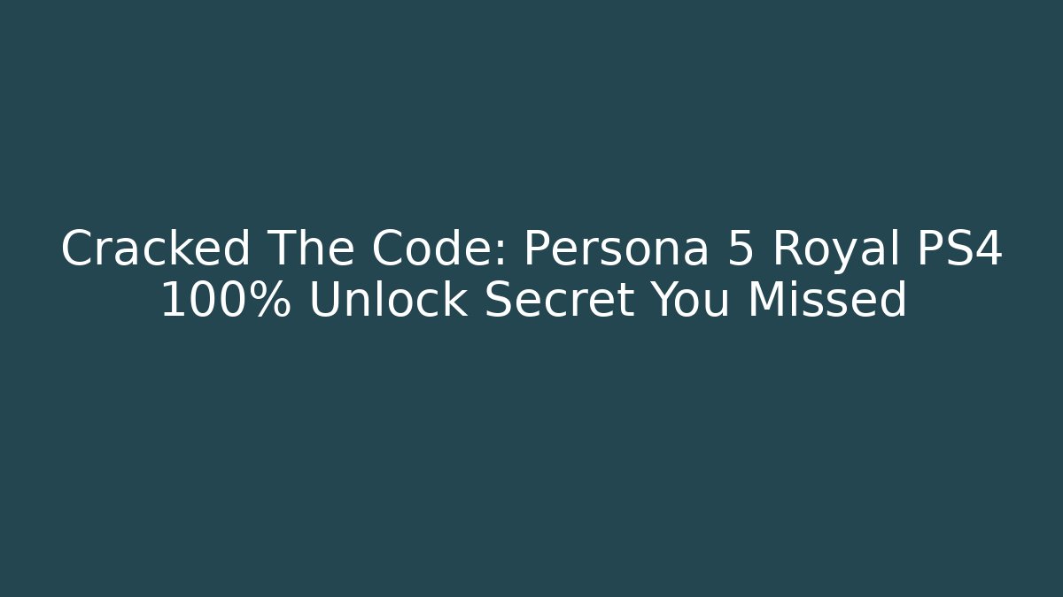 Cracked The Code: Persona 5 Royal PS4 100% Unlock Secret You Missed