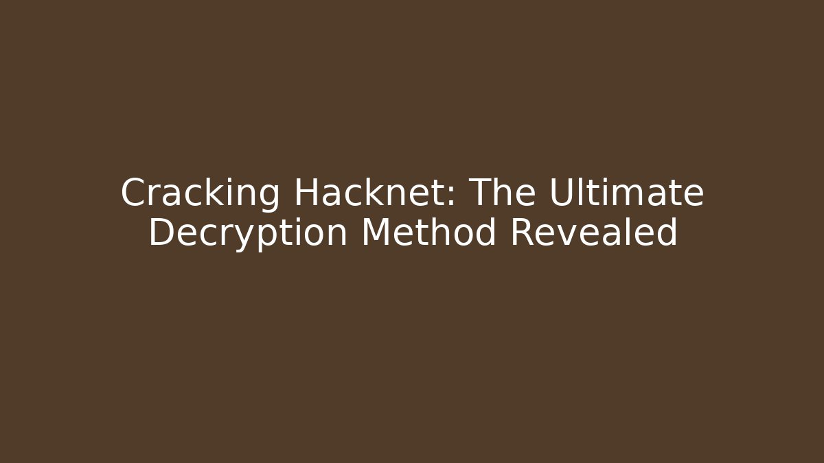 Cracking Hacknet: The Ultimate Decryption Method Revealed