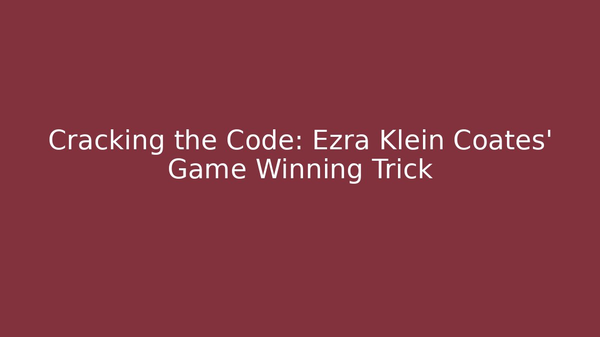 Cracking the Code: Ezra Klein Coates' Game Winning Trick