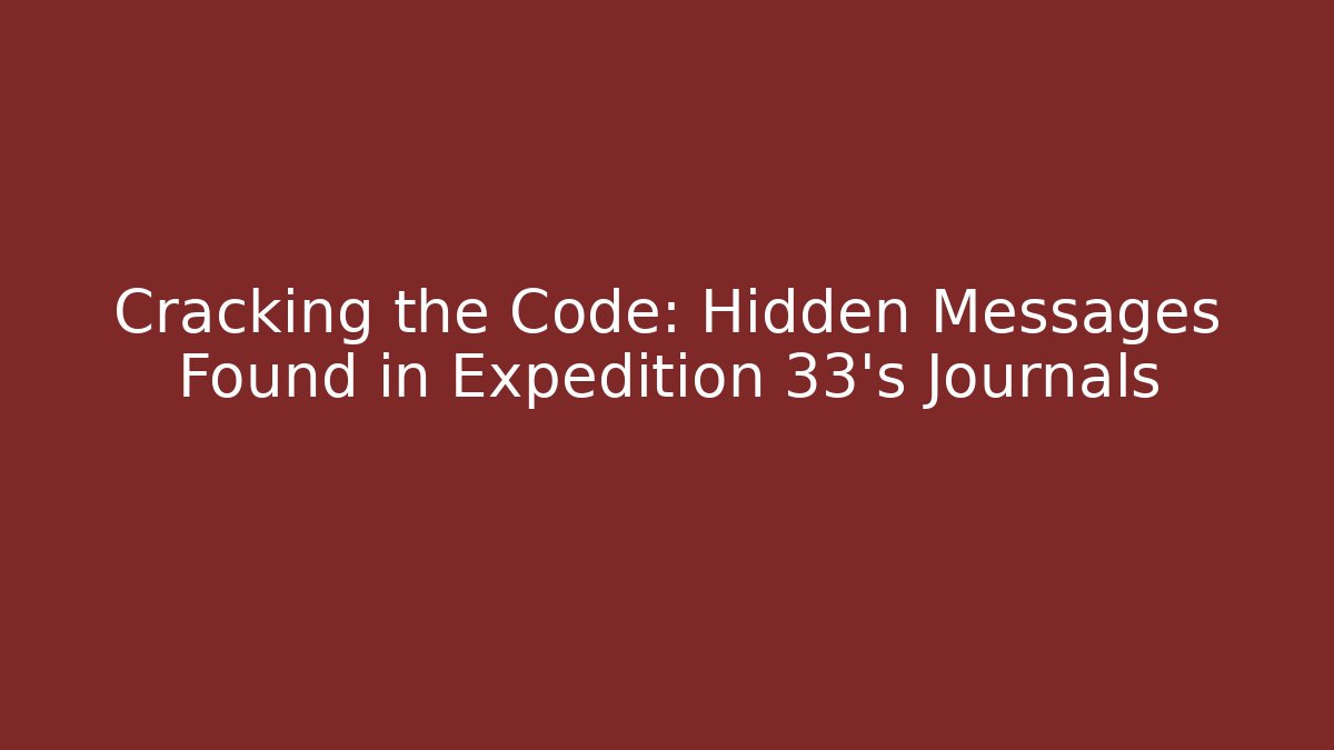 Cracking the Code: Hidden Messages Found in Expedition 33's Journals