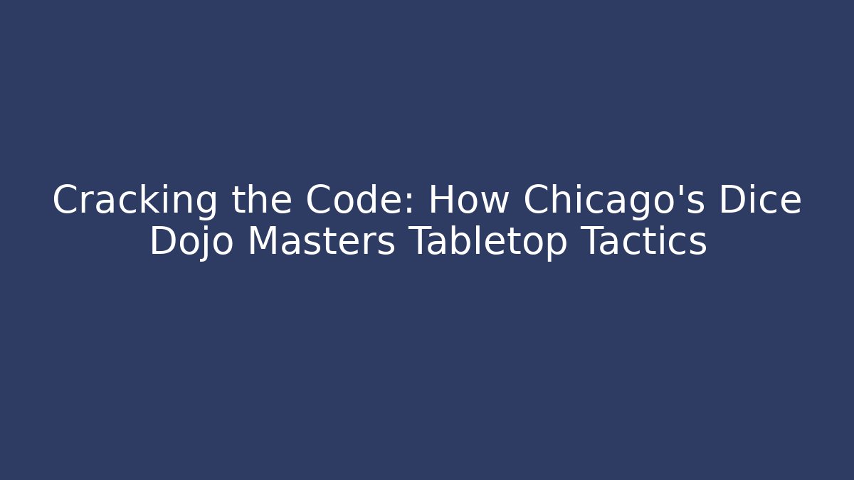 Cracking the Code: How Chicago's Dice Dojo Masters Tabletop Tactics - Boomer Naturals