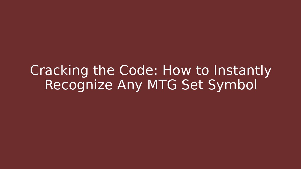 Cracking the Code: How to Instantly Recognize Any MTG Set Symbol