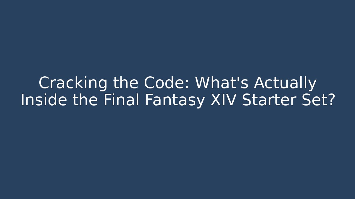 Cracking the Code: What's Actually Inside the Final Fantasy XIV Starter Set? - Boomer Naturals
