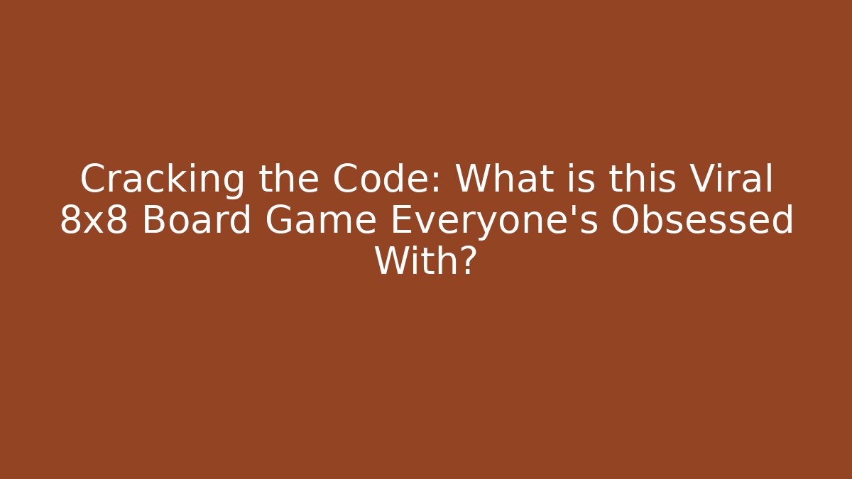 Cracking the Code: What is this Viral 8x8 Board Game Everyone's Obsessed With?