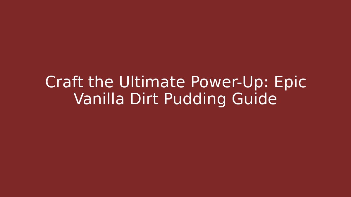 Craft the Ultimate Power-Up: Epic Vanilla Dirt Pudding Guide - Boomer Naturals