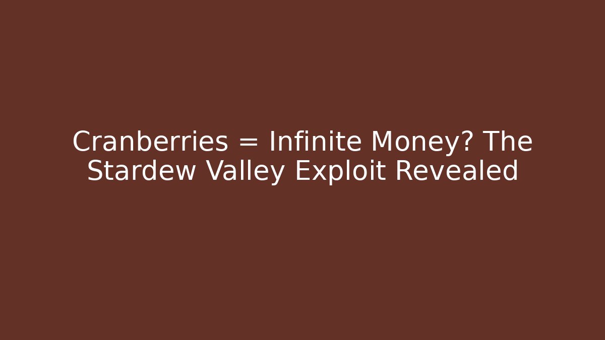 Cranberries = Infinite Money? The Stardew Valley Exploit Revealed - Boomer Naturals