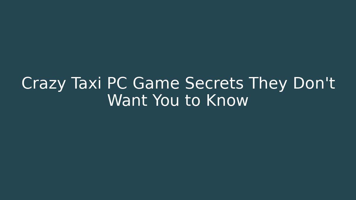 Crazy Taxi PC Game Secrets They Don’t Want You to Know