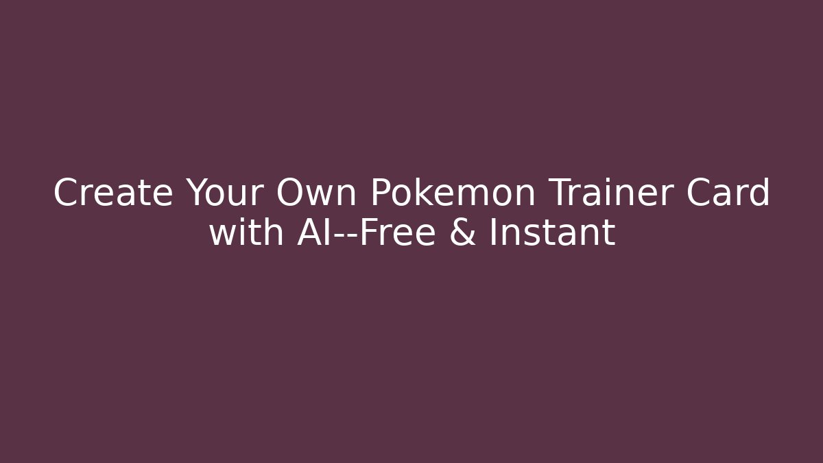 Create Your Own Pokémon Trainer Card with AI—Free & Instant