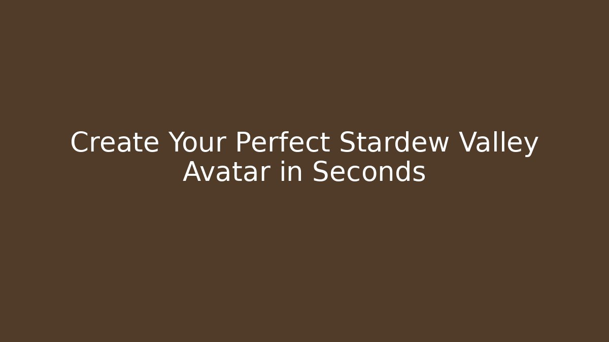 Create Your Perfect Stardew Valley Avatar in Seconds