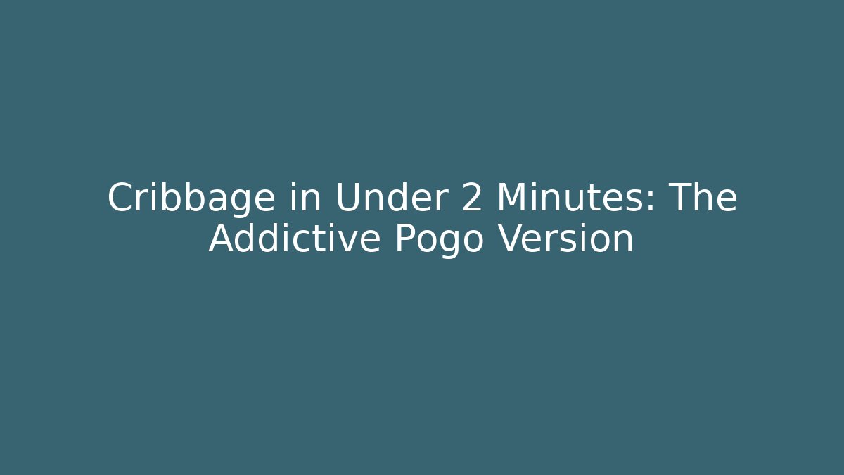Cribbage in Under 2 Minutes: The Addictive Pogo Version