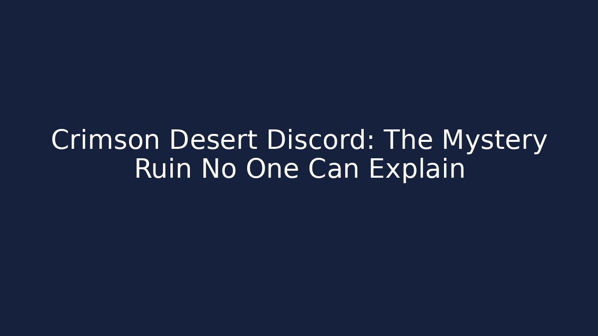 Crimson Desert Discord: The Mystery Ruin No One Can Explain