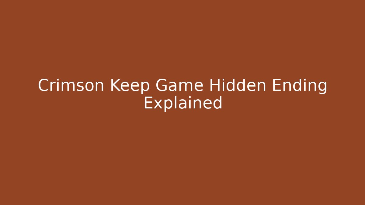 Crimson Keep Game Hidden Ending Explained - Boomer Naturals
