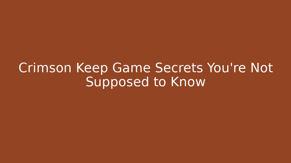 Crimson Keep Game Secrets You’re Not Supposed to Know