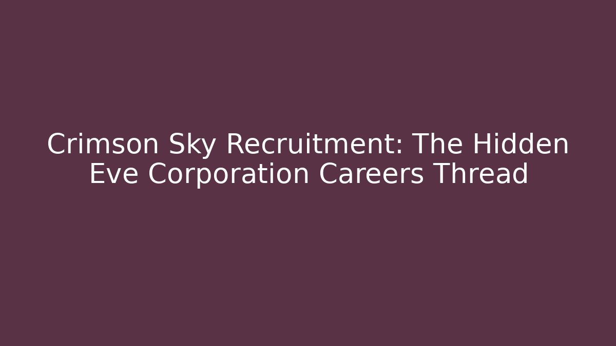 Crimson Sky Recruitment: The Hidden Eve Corporation Careers Thread