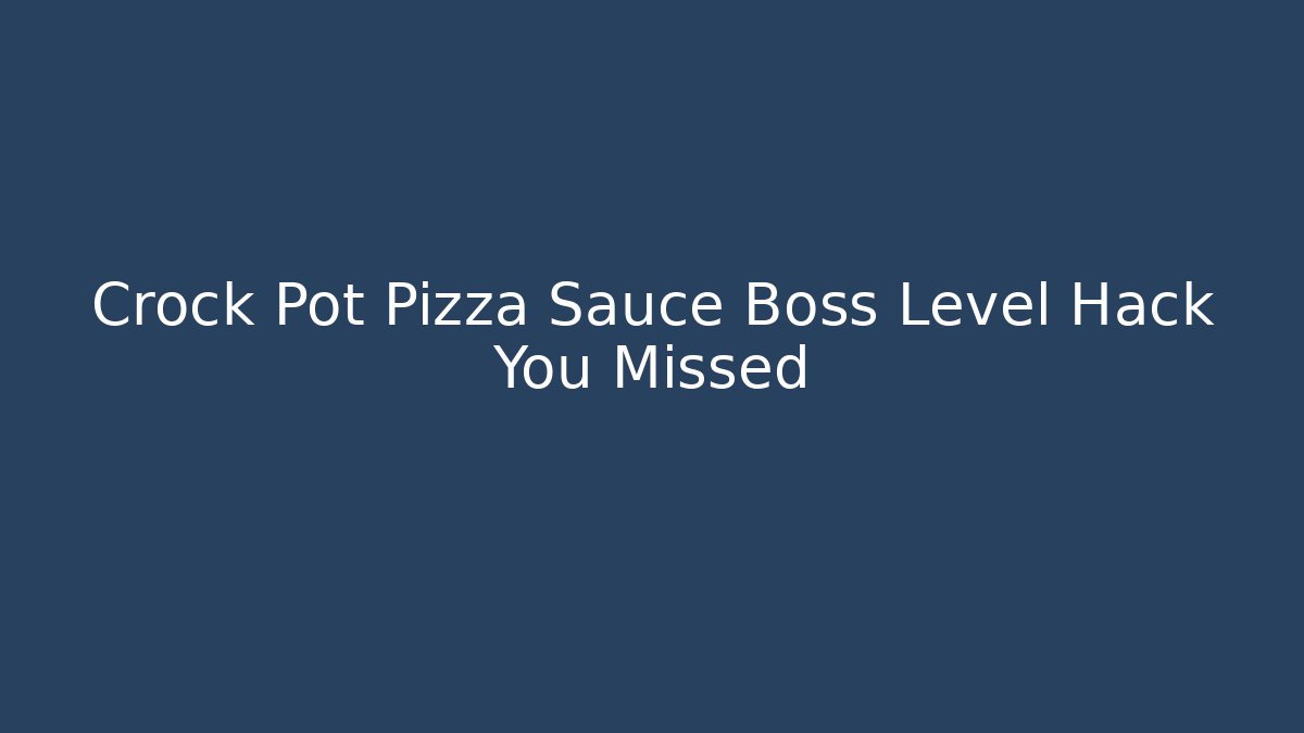 Crock Pot Pizza Sauce Boss Level Hack You Missed