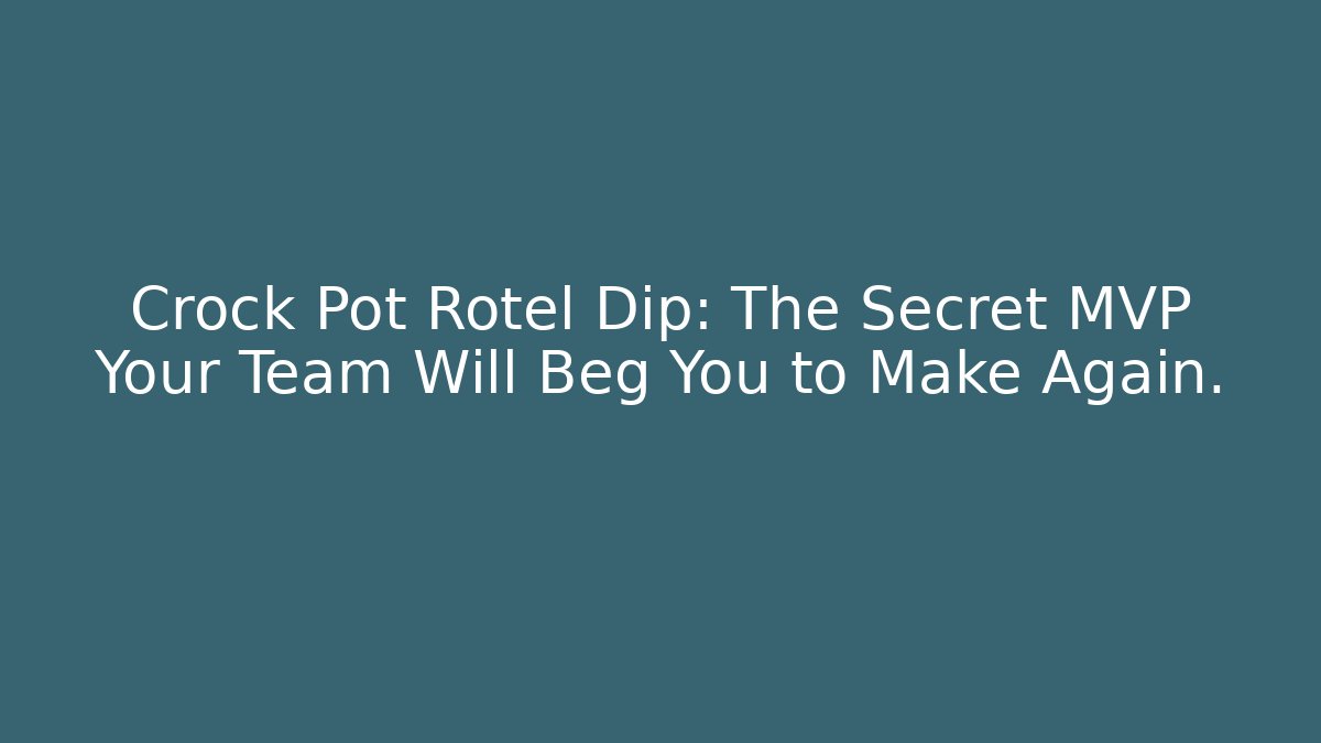 Crock Pot Rotel Dip: The Secret MVP Your Team Will Beg You to Make Again.