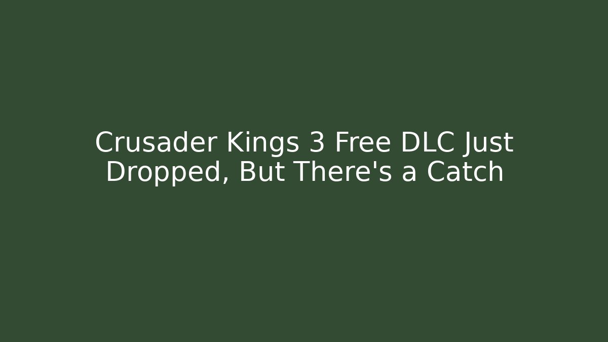Crusader Kings 3 Free DLC Just Dropped, But There's a Catch