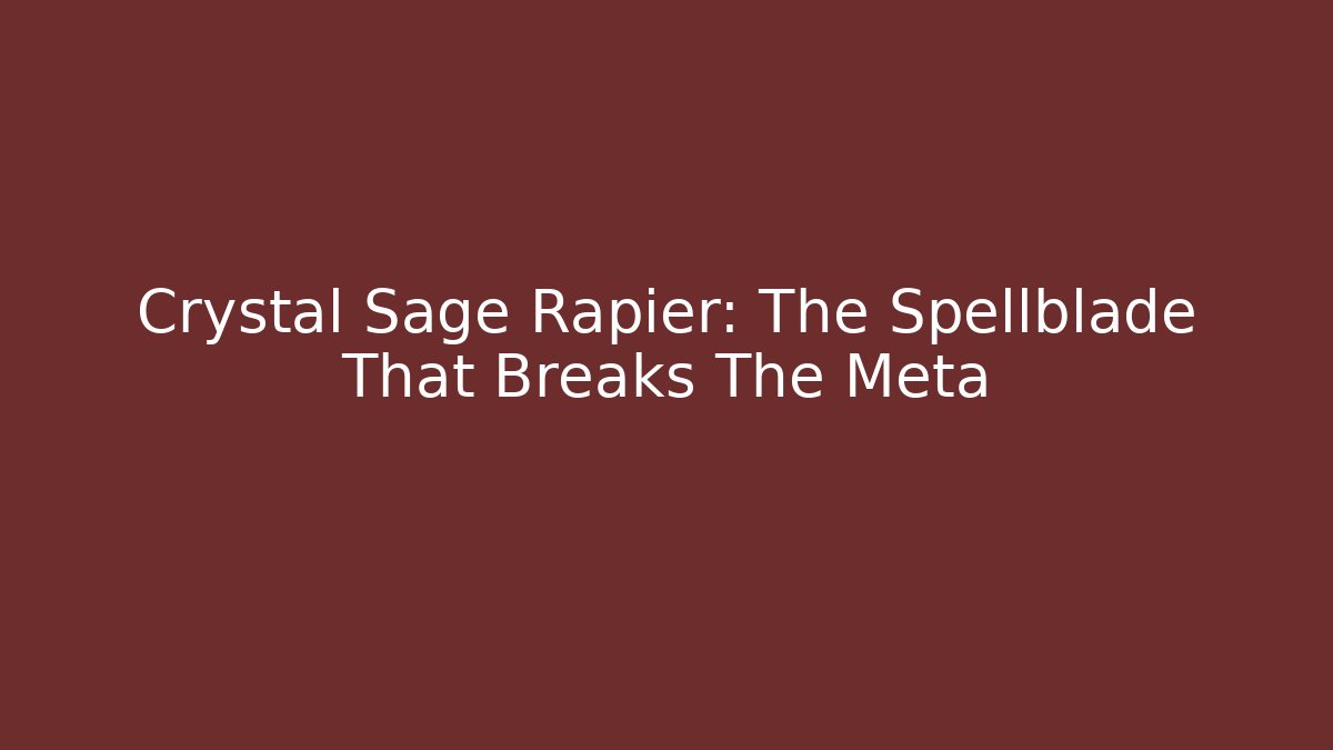 Crystal Sage Rapier: The Spellblade That Breaks The Meta