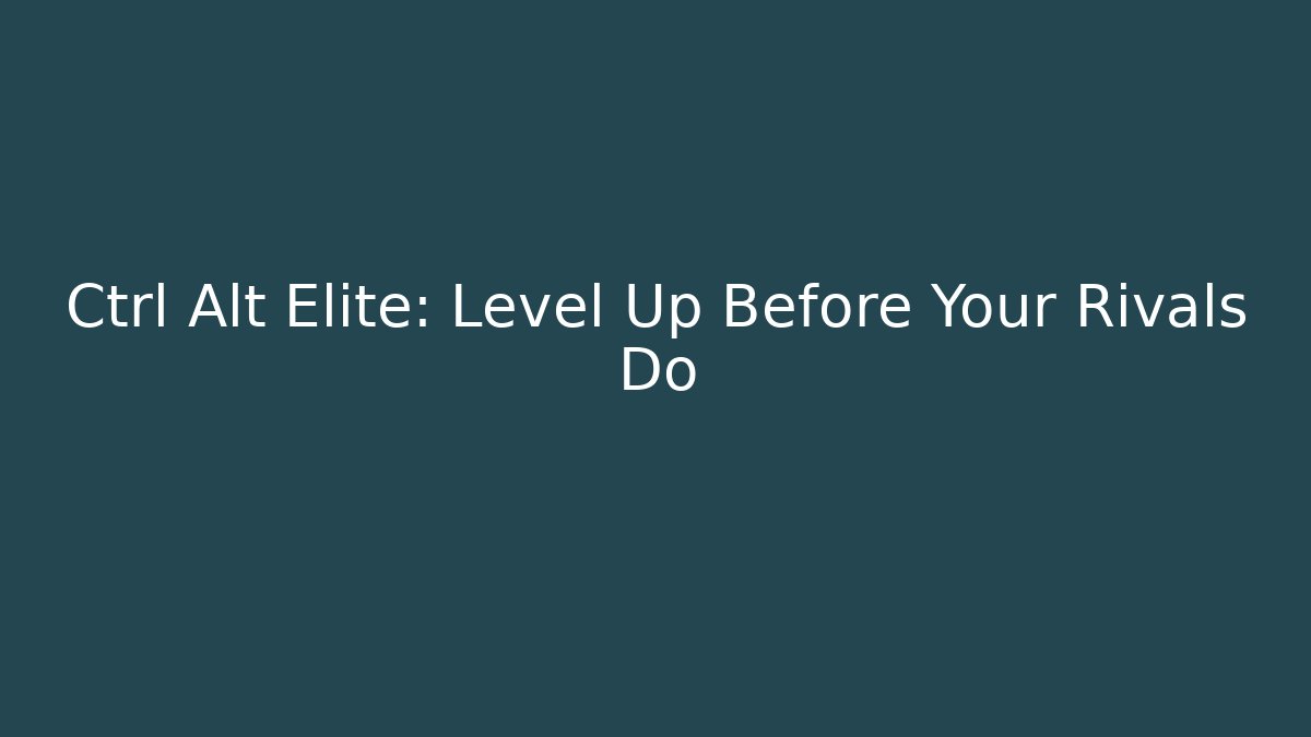 Ctrl Alt Elite: Level Up Before Your Rivals Do