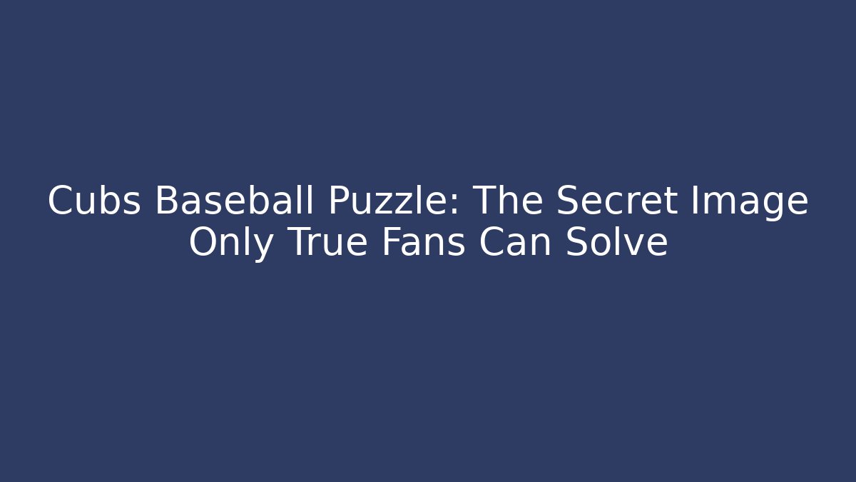 Cubs Baseball Puzzle: The Secret Image Only True Fans Can Solve - Boomer Naturals