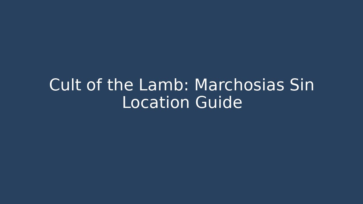 Cult of the Lamb: Marchosias Sin Location Guide