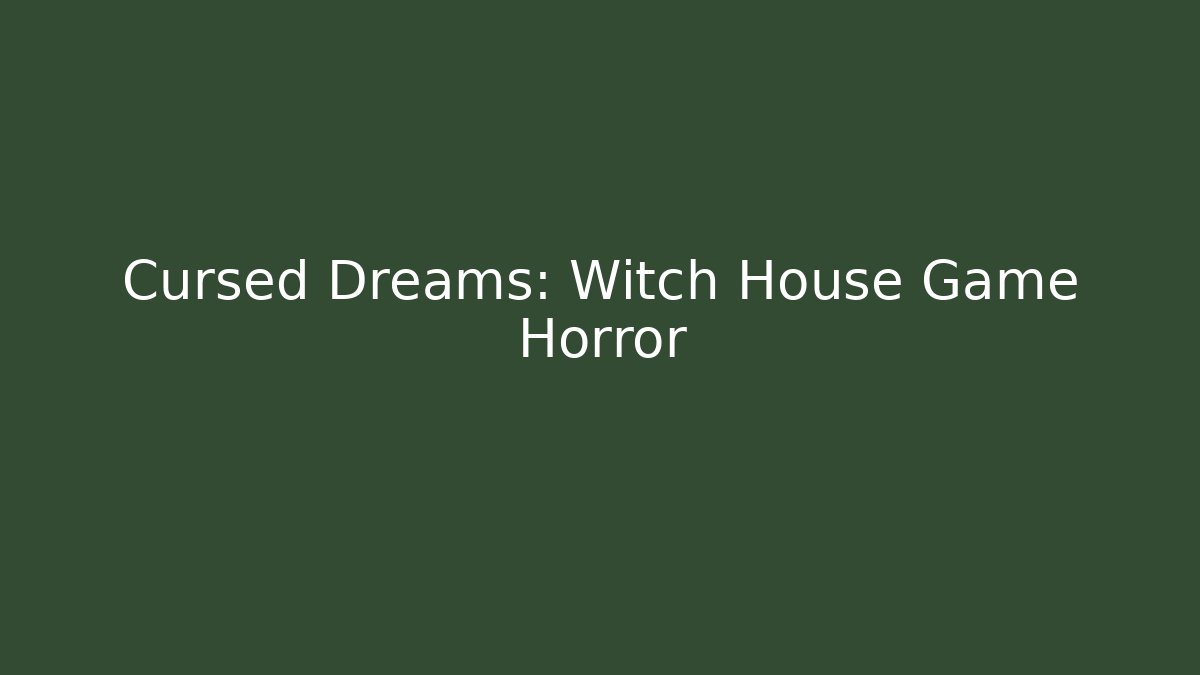 Cursed Dreams: Witch House Game Horror