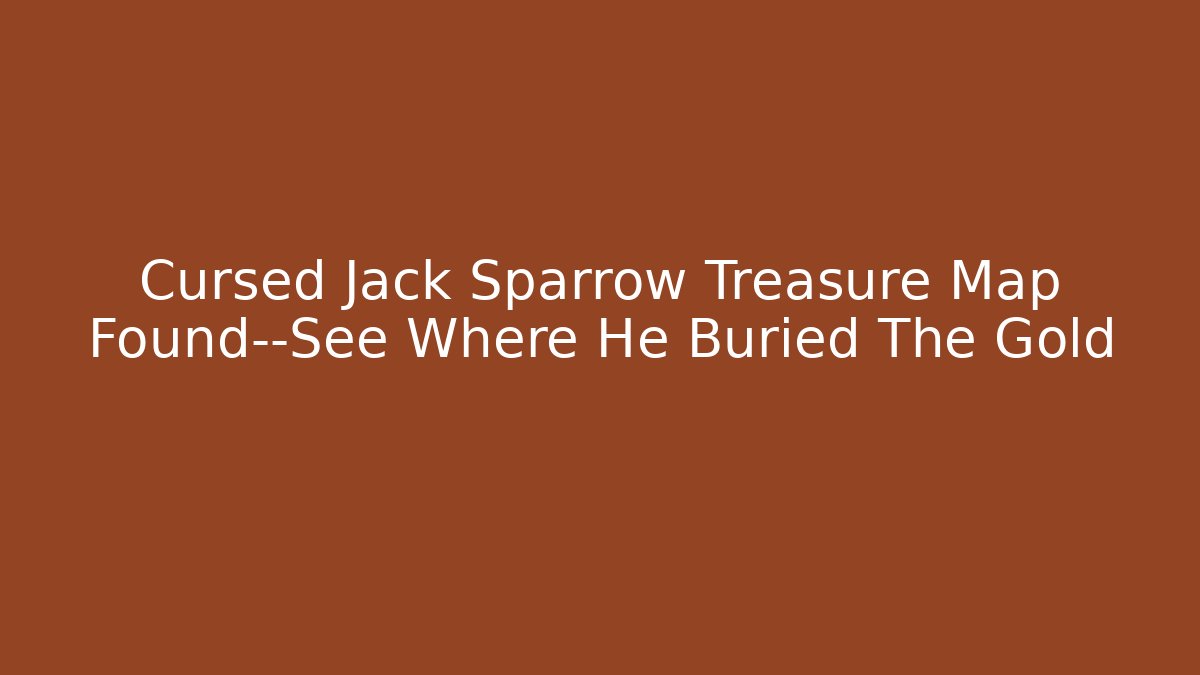 Cursed Jack Sparrow Treasure Map Found—See Where He Buried The Gold