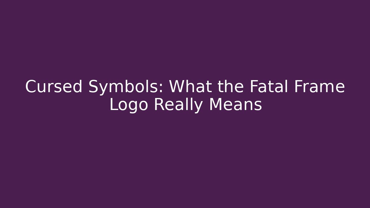 Cursed Symbols: What the Fatal Frame Logo Really Means - Boomer Naturals