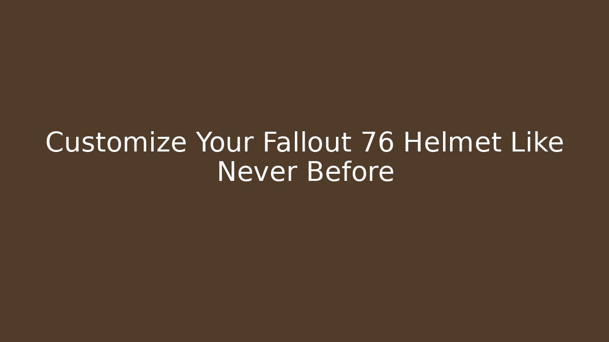 Customize Your Fallout 76 Helmet Like Never Before - Boomer Naturals