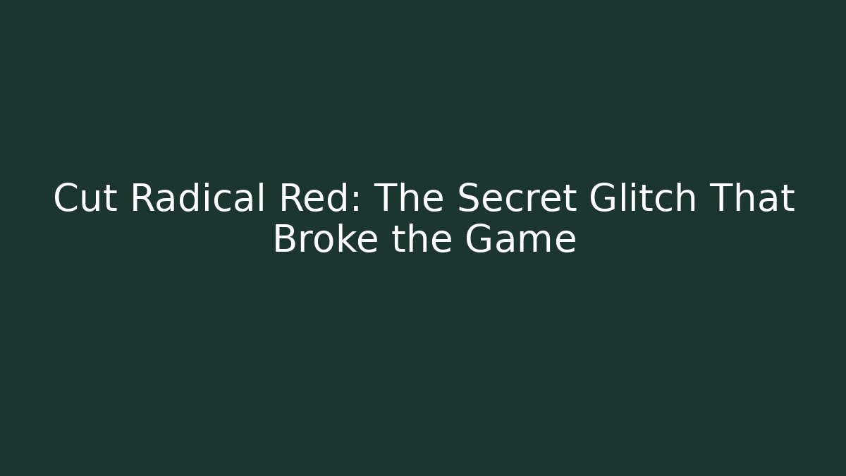 Cut Radical Red: The Secret Glitch That Broke the Game
