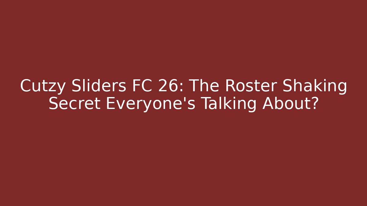 Cutzy Sliders FC 26: The Roster Shaking Secret Everyone’s Talking About?
