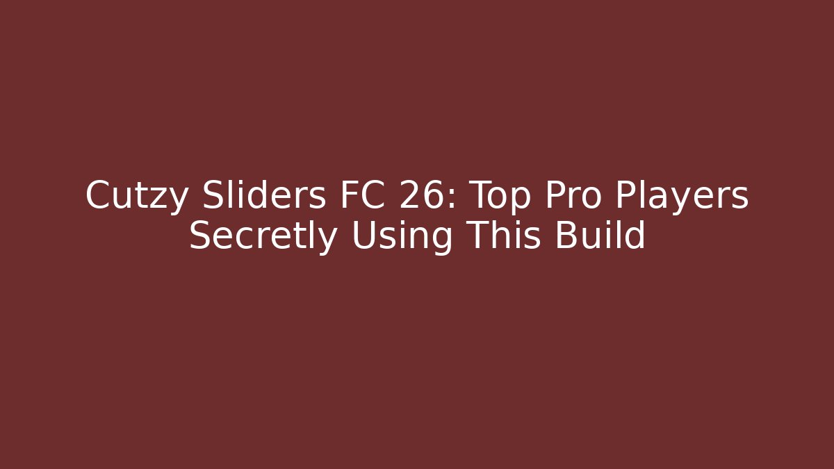 Cutzy Sliders FC 26: Top Pro Players Secretly Using This Build