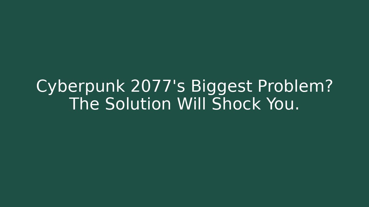 Cyberpunk 2077's Biggest Problem? The Solution Will Shock You.