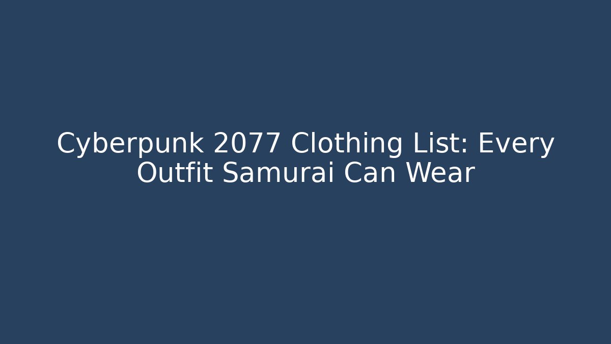 Cyberpunk 2077 Clothing List: Every Outfit Samurai Can Wear