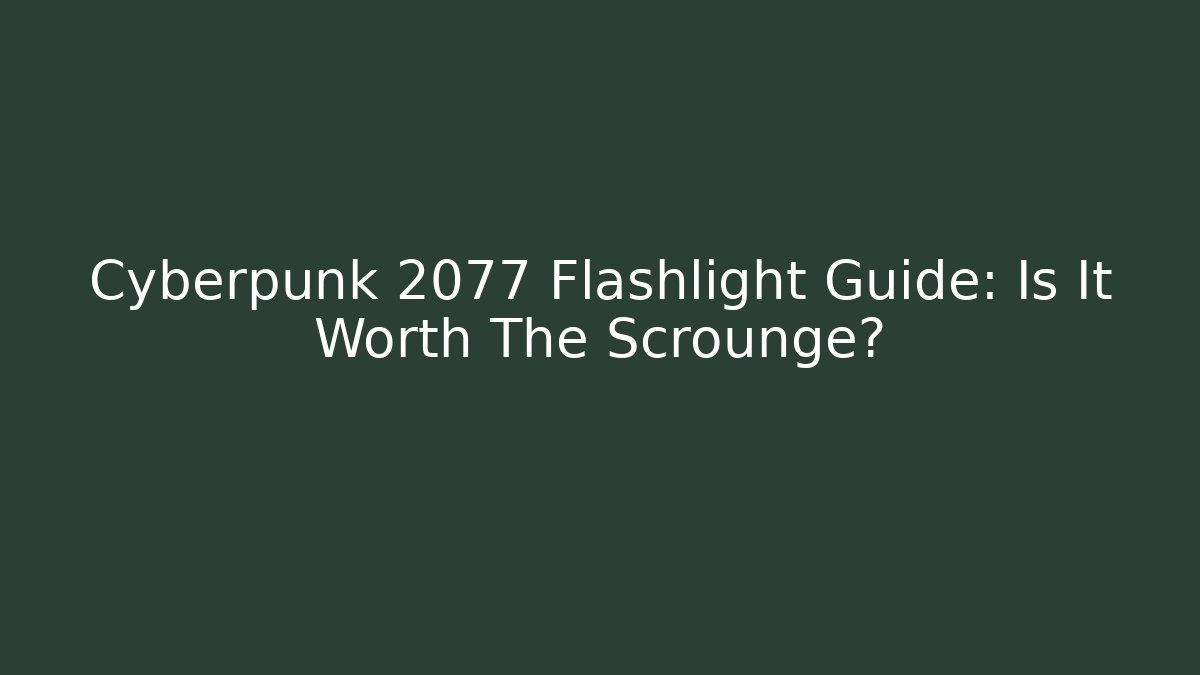 Cyberpunk 2077 Flashlight Guide: Is It Worth The Scrounge?