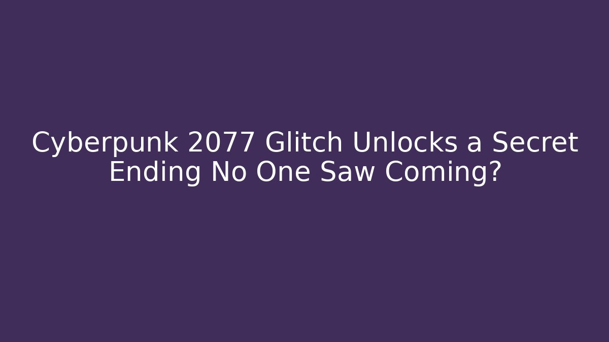 Cyberpunk 2077 Glitch Unlocks a Secret Ending No One Saw Coming?