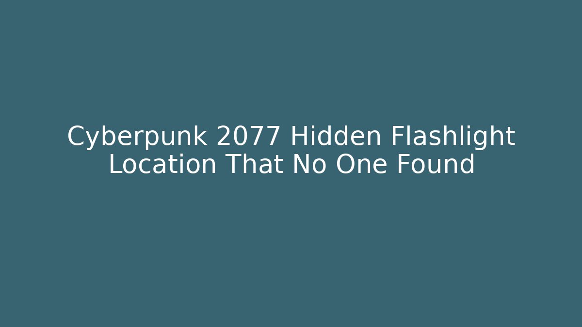 Cyberpunk 2077 Hidden Flashlight Location That No One Found