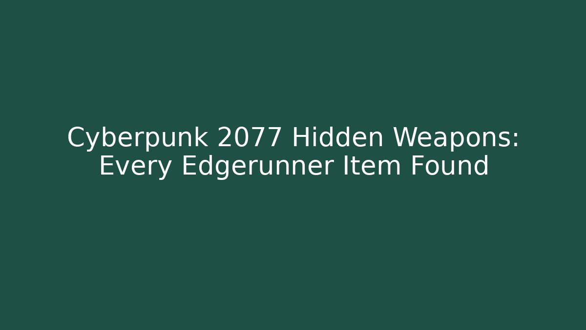 Cyberpunk 2077 Hidden Weapons: Every Edgerunner Item Found